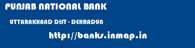 PUNJAB NATIONAL BANK  UTTARAKHAND DIST - DEHRADUN    banks information 